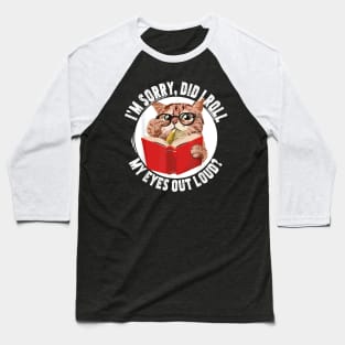 Cat Kitten Did I Roll My Eyes Out Loud T-Shirt Baseball T-Shirt